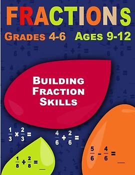Building Fraction Skills: Fractions, Comprehensive Workbook for Kids Ages 9-12
