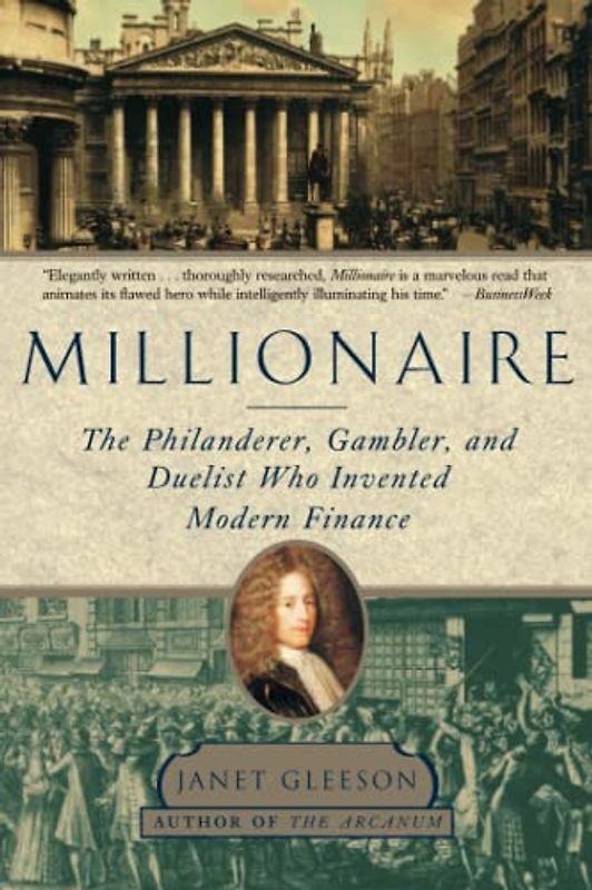 Millionaire: The Philanderer, Gambler, and Duelist Who Invented Modern Finance