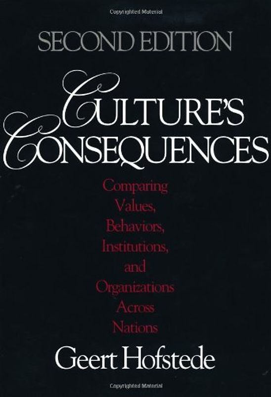 Culture's Consequences: Comparing Values, Behaviors, Institutions and Organizations Across Nations - Geert H. Hofstede