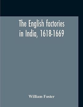 The English Factories In India, 1618-1669