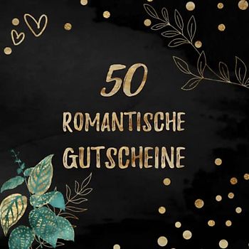 50 Romantische Gutscheine: mit 25 vorgefertigten Ideen um 25 Vorlagen zum selbst Ausfüllen | Tolles Geschenk zum Valentinstag