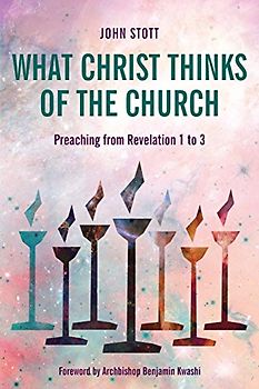 What Christ Thinks of the Church: Preaching from Revelation 1 to 3