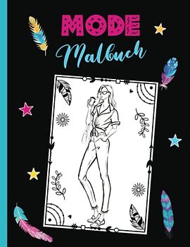 Mode Malbuch für Mädchen ab 10 und alle, die Fashion lieben - Ausmalbuch und Top Model Skizzenbuch: Ausmalen und eigene Mode entwerfen - Modedesign Malbuch für Kinder - perfektes Geschenk für Mädchen