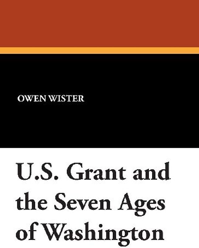 U.S. Grant and the Seven Ages of Washington