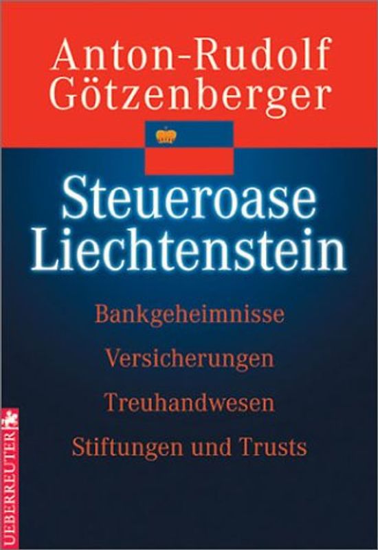 Steueroase Liechtenstein. Bankgeheimnisse - Versicherungen - Stiftungen und Trusts - Treuhandwesen