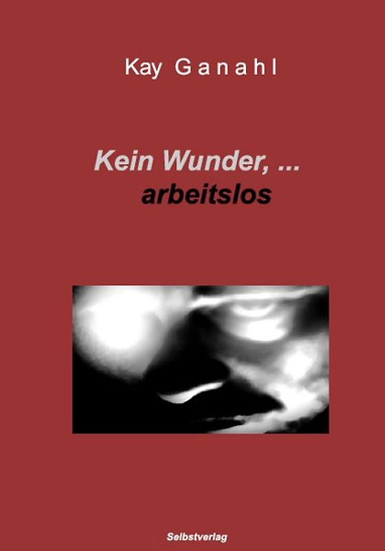 Kein Wunder, ... arbeitslos