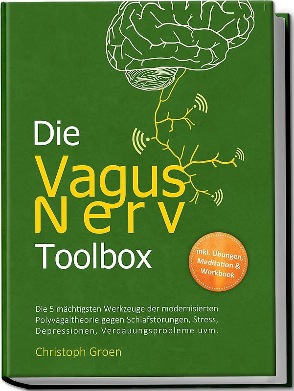 Die Vagus Nerv Toolbox: Die 5 mächtigsten Werkzeuge der modernisierten Polyvagaltheorie gegen Schlafstörungen, Stress, Depressionen, Verdauungsprobleme uvm. - inkl. Übungen, Meditation & Workbook