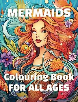 Mermaids Colouring Book for all ages: An amazing Underwater Mermaid Colouring Book