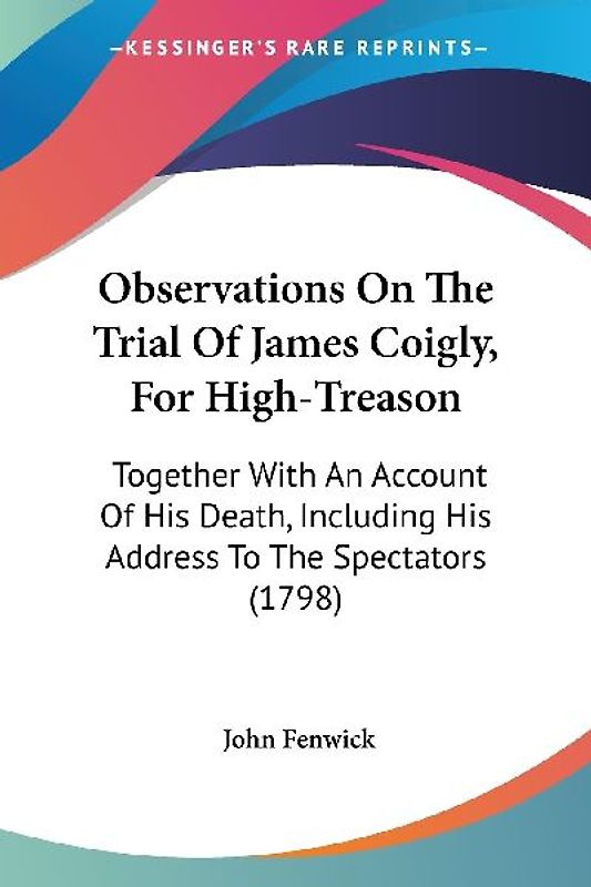 Observations On The Trial Of James Coigly, For High-Treason