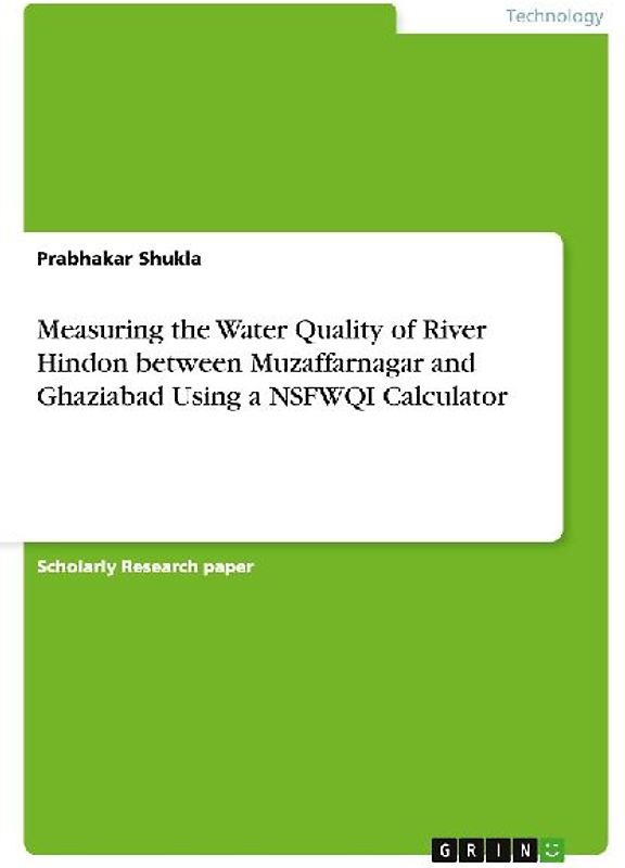 Measuring the Water Quality of River Hindon between Muzaffarnagar and Ghaziabad Using a NSFWQI Calculator
