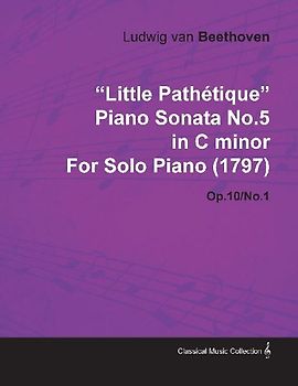 "Little Pathétique" Piano Sonata No.5 in C Minor by Ludwig Van Beethoven for Solo Piano (1797) Op.10/No.1
