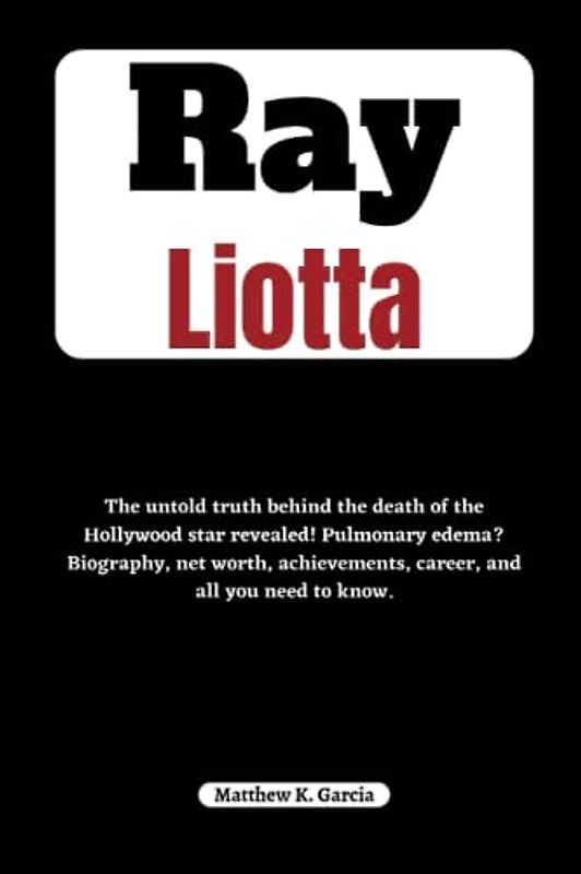Ray Liotta: The untold truth behind the death of the Hollywood star revealed! Pulmonary edema? Biography, net worth, achievements, career, and all you ... of the Great and Influential, Band 23)