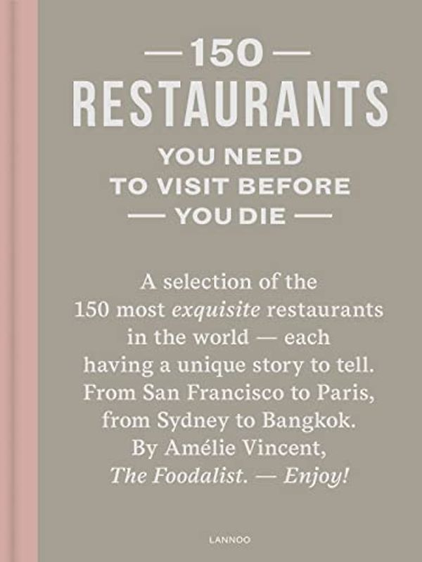 150 Restaurants You Need to Visit Before You Die (150 Series)