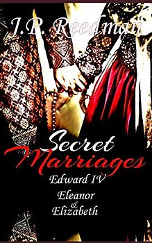 SECRET MARRIAGES: Edward IV, Eleanor & Elizabeth (The Falcon and the Sun: The House of York, Band 2)