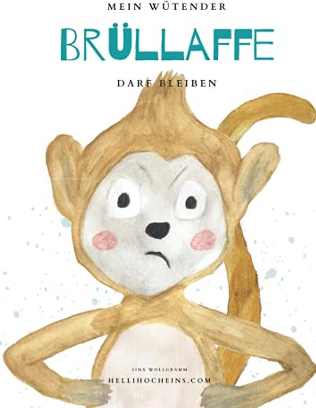 Mein wütender Brüllaffe darf bleiben: Buchreihe für mehr Resilienz, Akzeptanz und Selbstliebe bei Kindern (Meine Gefühle dürfen bleiben)