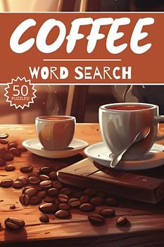 Coffee Word Search: 50 Espresso Cappuccino Puzzles, Word Find, Vocabulary Activity Book for Kids, Adults and Seniors