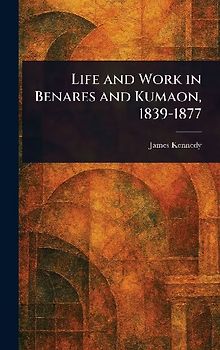 Life and Work in Benares and Kumaon, 1839-1877