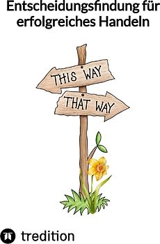 Entscheidungsfindung für erfolgreiches Handeln