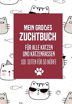 Mein großes Zuchtbuch für alle Katzen und Katzenrassen: Zuchtbuch für Katzen zum Ausfüllen und Nachschlagen
