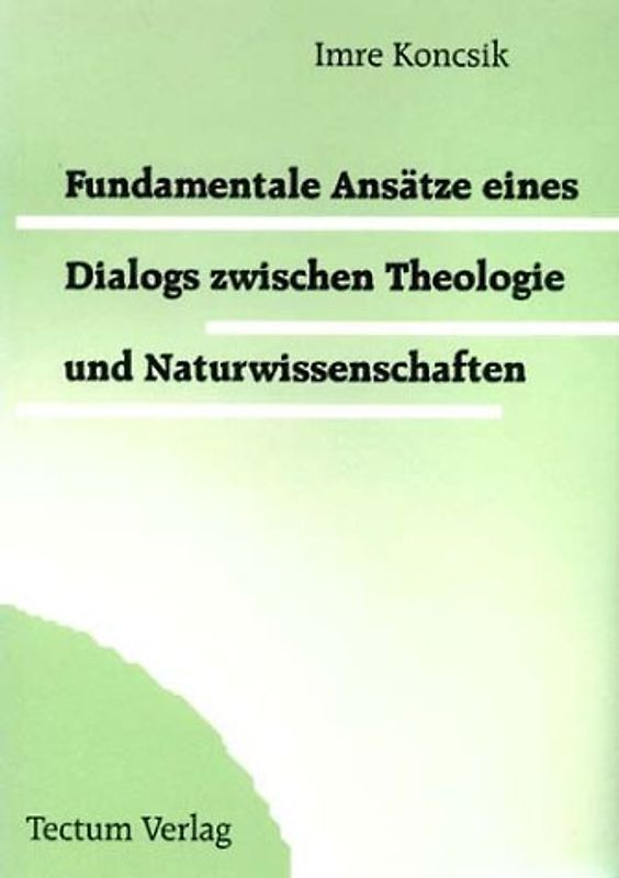 Fundamentale Ansätze eines Dialogs zwischen Theologie und Naturwissenschaften