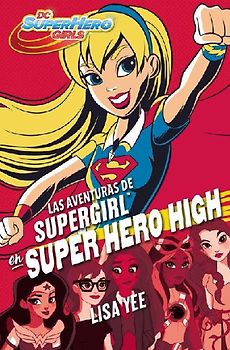 DC super hero girls 2. Las aventuras de Supergirl en super hero high