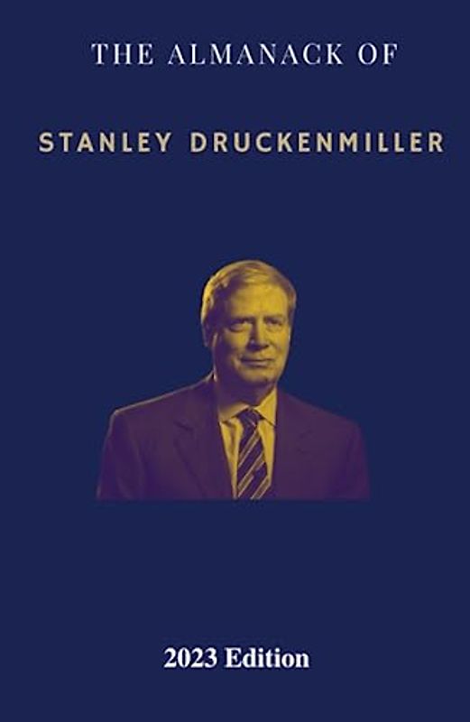 The Almanack of Stanley Druckenmiller: From Over 40 Years of Investing Wisdom with Quantum Fund and Duquesne Capital Management (Super Investors Series)