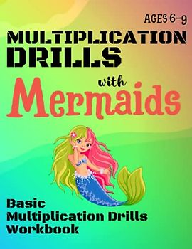 Multiplication Drills with Mermaids: Basic Multiplication Drills Workbook: Ages 6-9 (NUMBERS WITH...)