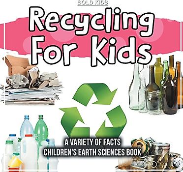 Recycling For Kids | A Variety Of Facts | Children's Earth Sciences Book