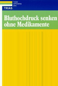 Bluthochdruck senken ohne Medikamente. Risikofaktoren und Ursachen für Bluthochdruck, erlaubte und empfohlene körperliche Aktivitäten, Rezepte für kochsalzarme, kaliumreiche Ernährung, Stressabbau und Entspannung