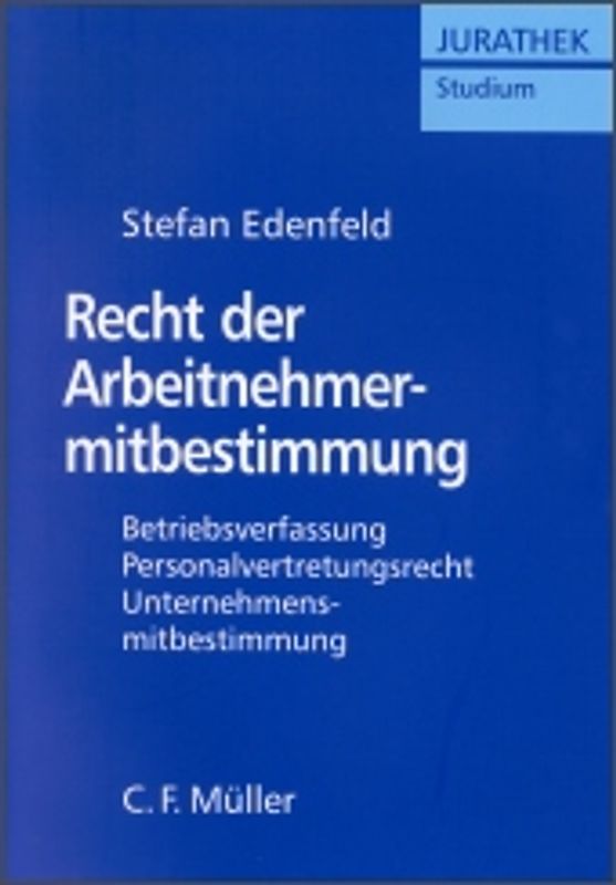 Recht der Arbeitnehmermitbestimmung. Betriebsverfassung, Personalvertretungsrecht, Unternehmensmitbestimmung