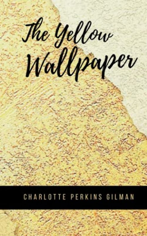 The Yellow Wallpaper: A Haunting and Atmospheric Tale [Annotated]