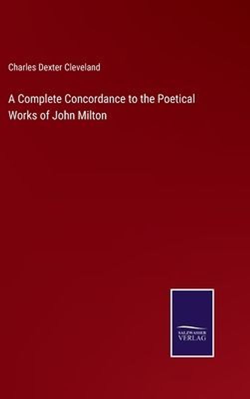 A Complete Concordance to the Poetical Works of John Milton
