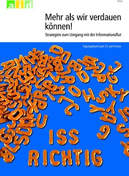 Mehr als wir verdauen können: Strategien zum Umgang mit der Informationsflut - Tagungsband zum 13. aid-Forum