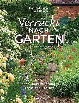 Verrückt nach Garten. Ideen und Erfahrungen kreativer Gärtner