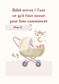 Bébé arrive! Tout ce qu´il faut savoir pour bien commencer