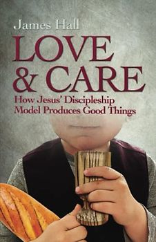 Love and Care: How Jesus' Discipleship Model Produces Good Things