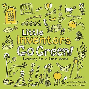 Little Inventors Go Green!: Inventing for a better planet