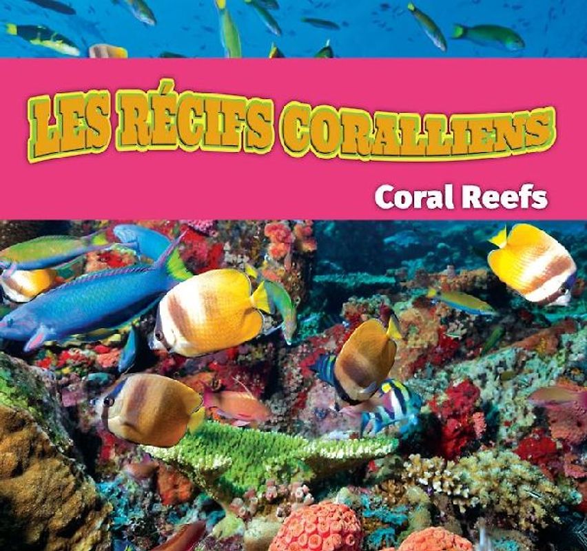 Les Récifs Coralliens/Coral Reefs (French)