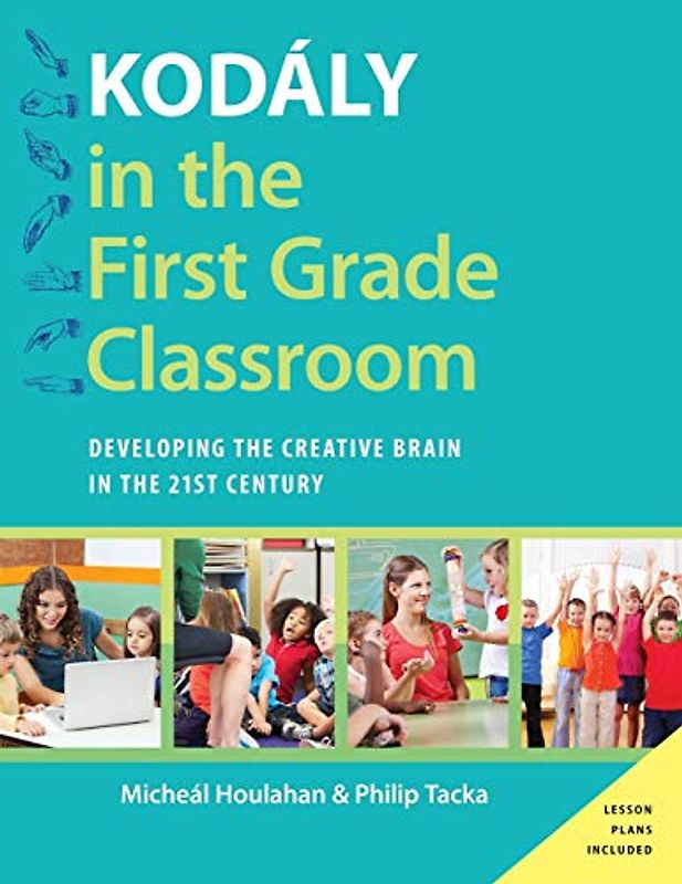 Kodály in the First Grade Classroom: Developing The Creative Brain In The 21St Century (Kodaly Today Handbook Series)