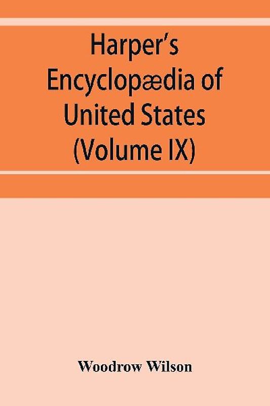 Harper's encyclopædia of United States history from 458 A.D. to 1906, based upon the plan of Benson John Lossing (Volume IX)
