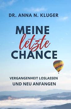 Meine letzte Chance!: Vergangenheit loslassen und neu anfangen
