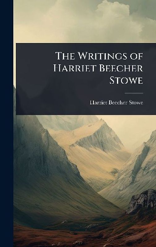 The Writings of Harriet Beecher Stowe