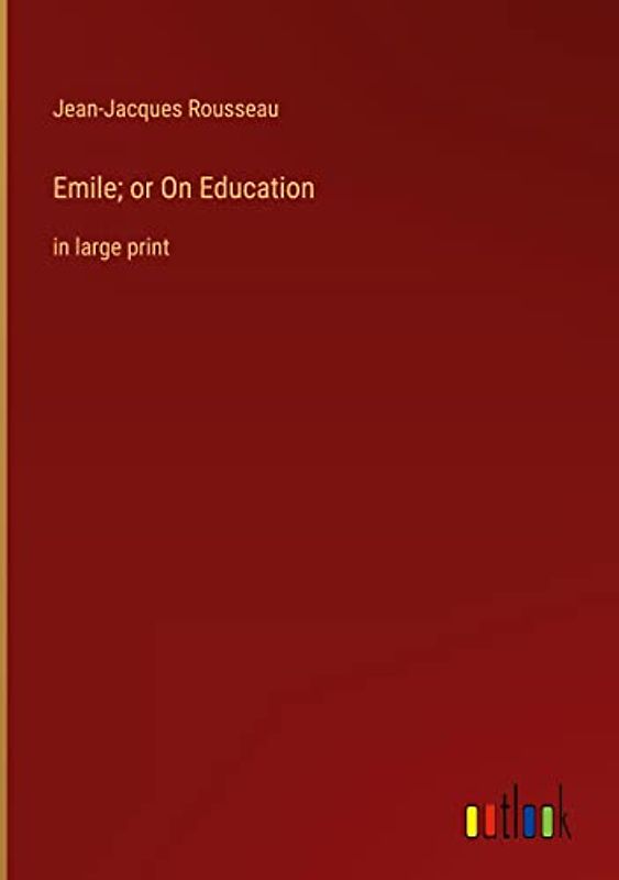 Emile; or On Education: in large print