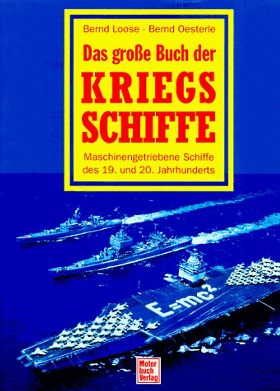 Das grosse Buch der Kriegsschiffe. Maschinengetriebene Schiffe des 19. und 20. Jahrhunderts