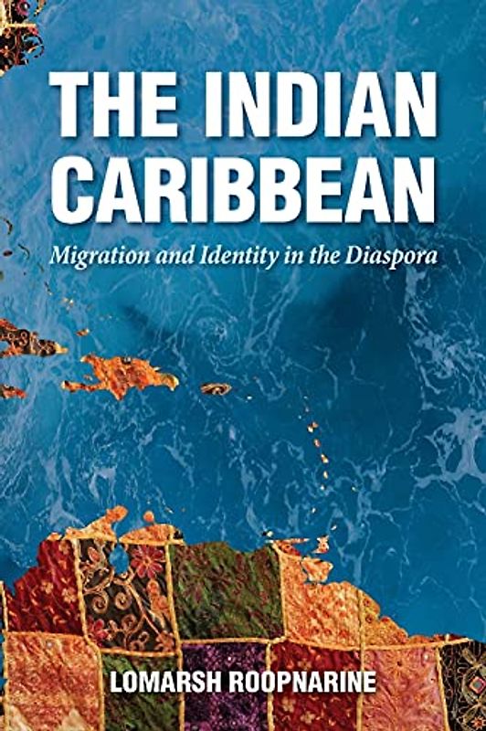 The Indian Caribbean: Migration and Identity in the Diaspora (Caribbean Studies Series)