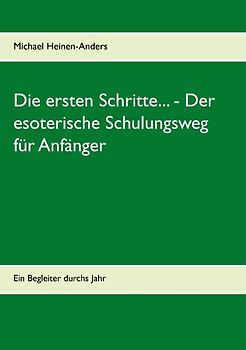 Die ersten Schritte... - Der esoterische Schulungsweg für Anfänger