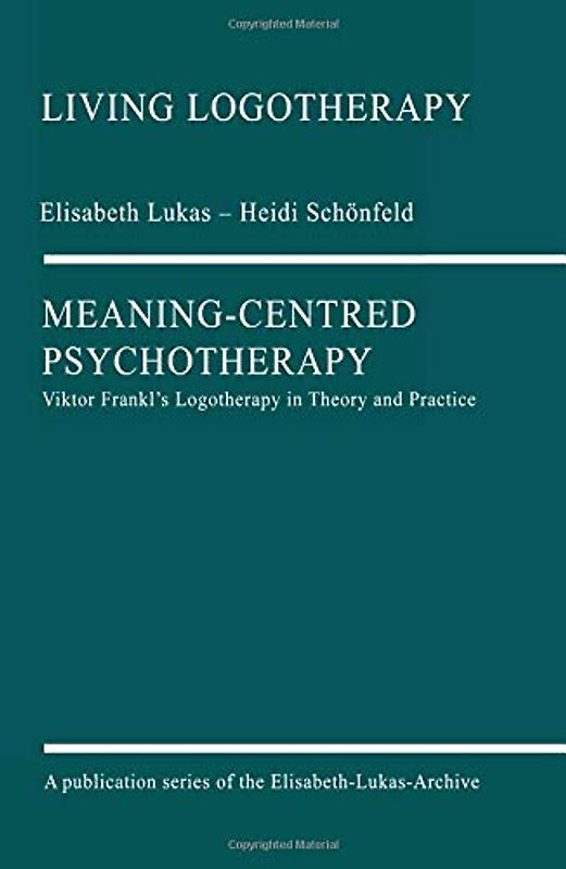 Meaning-Centred Psychotherapy: Viktor Frankl's Logotherapy in Theory and Practice