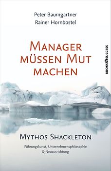 Manager müssen Mut machen. Mythos Shackleton