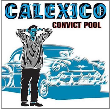 Calexico - Convict Pool