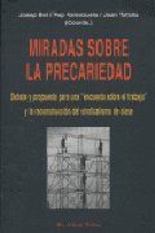Miradas sobre la precariedad : debate y propuestas para una "encuesta sobre el trabajo" y la reconstrucción del sindicalismo de clase